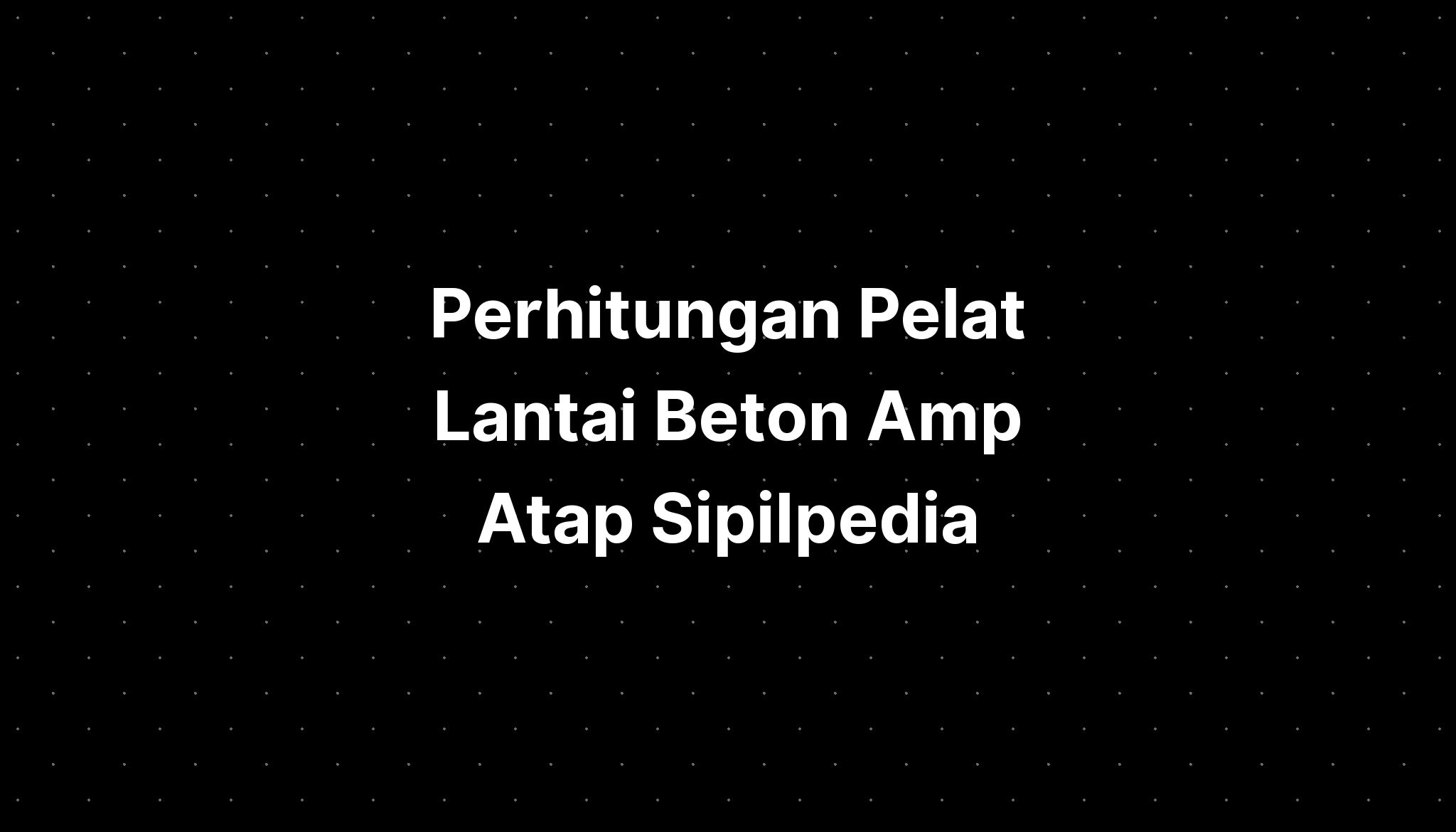 Perhitungan Pelat Lantai Beton Atap Sipilpedia IMAGESEE